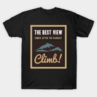 the best view comes after hardest climb T-Shirt